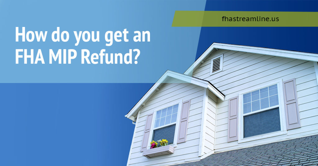 How Do You Get An FHA MIP Refund FHA Streamline