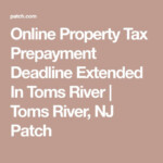 Online Property Tax Prepayment Deadline Extended In Toms River Toms