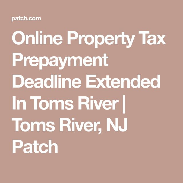 Online Property Tax Prepayment Deadline Extended In Toms River Toms 